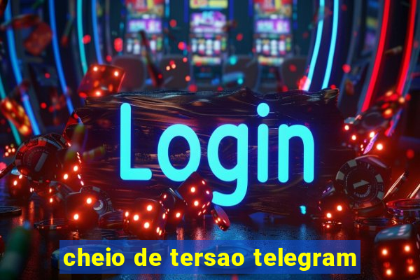 cheio de tersao telegram